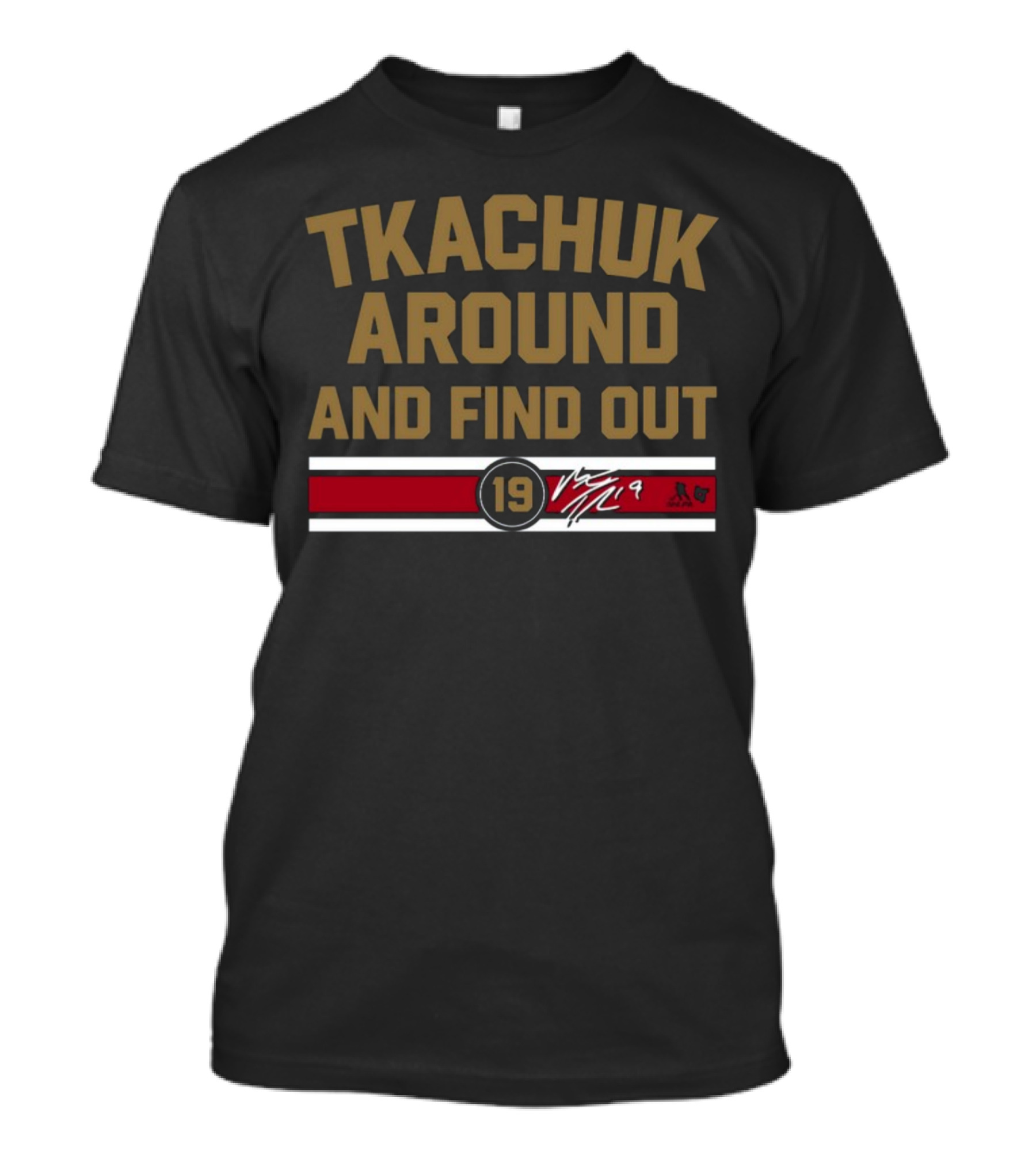 Tkachuk Around And Find Out 19 Signature T-Shirt