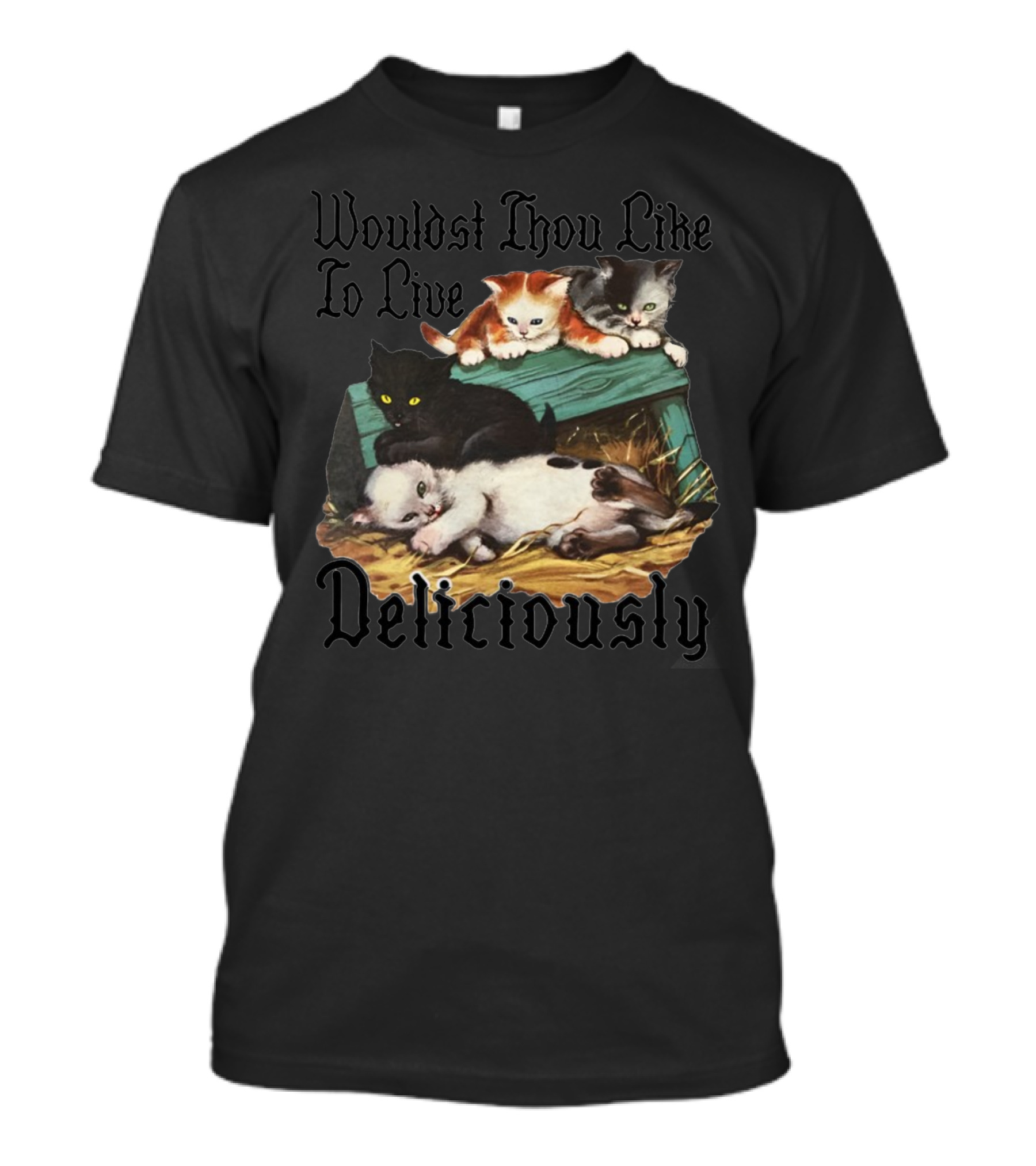 Wouldst Thou Like To Live Deliciously Cats On Green Wooden Crate T-Shirt