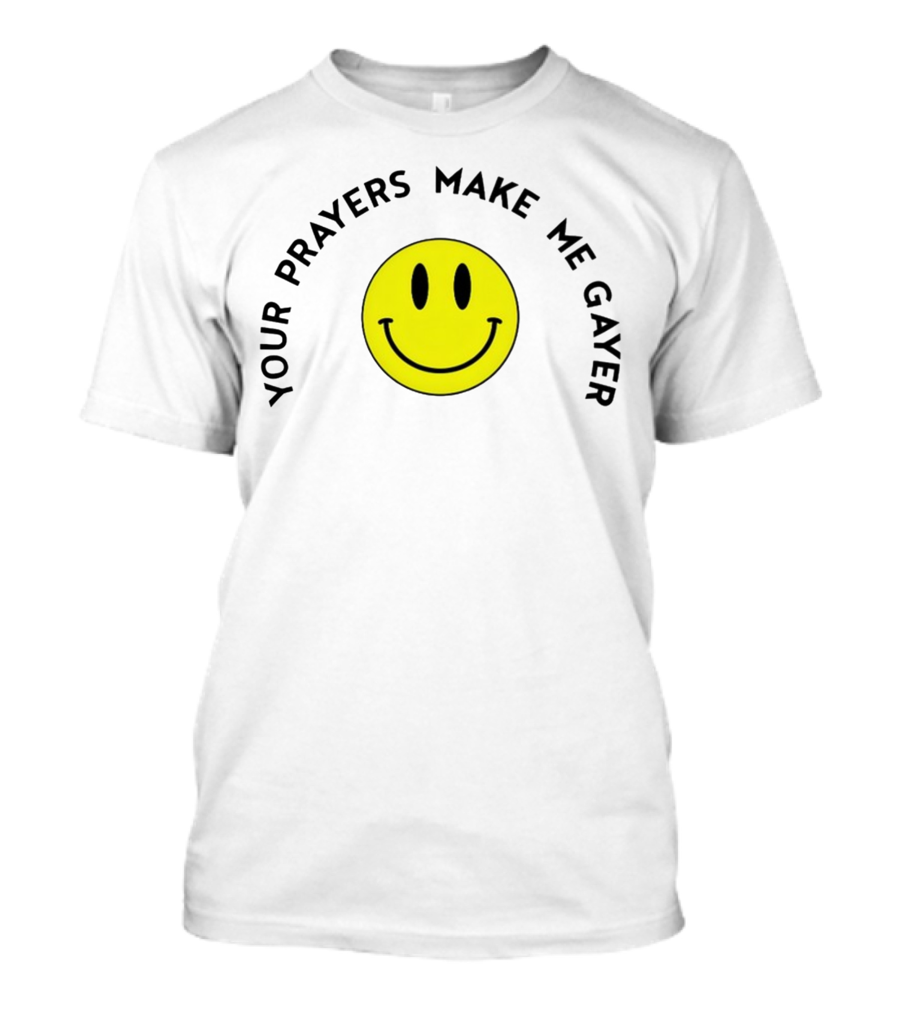 Your Prayers Make Me Gayer Yellow Smiley Face T-Shirt