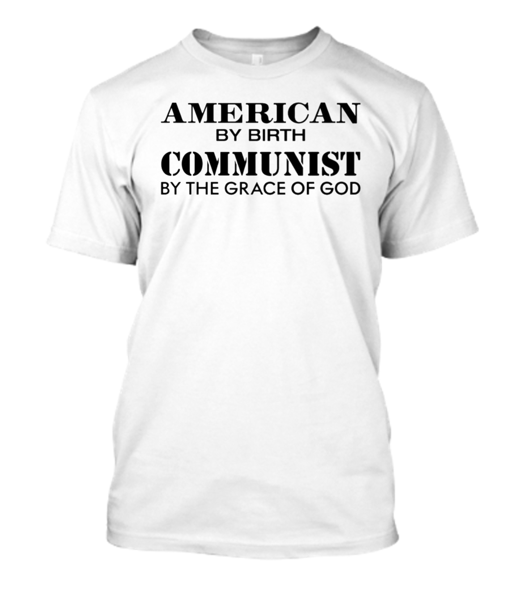 American By Birth Communist By The Grace Of God Text T-Shirt