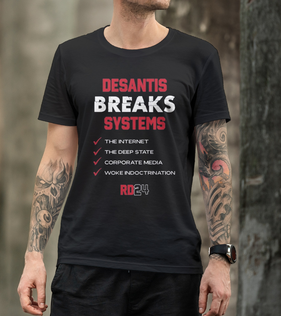 Desantis Breaks Systems The Internet The Deep State Corporate Media Woke Indoctrination RD24 T-Shirt