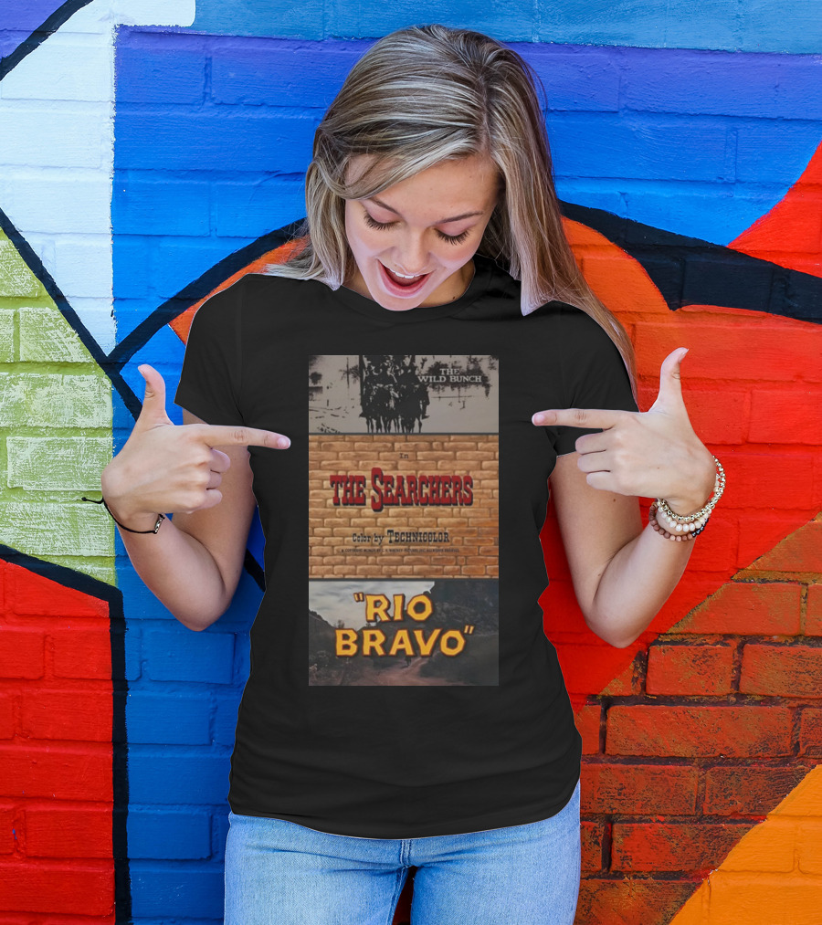 The Wild Bunch In The Searchers Color By Technicolor Rio Bravo T-Shirt