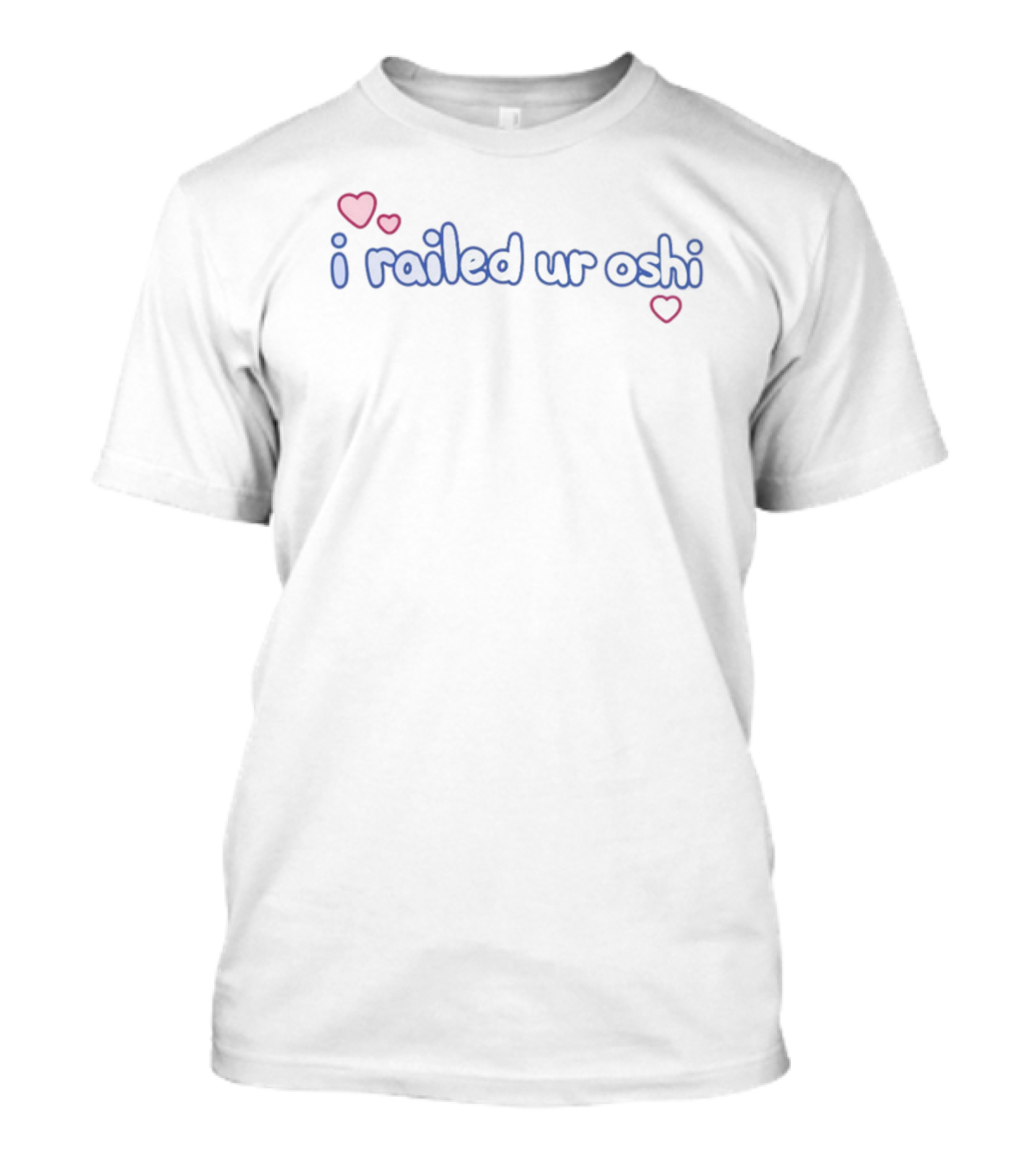 I Railed Ur Oshi Hearts T-Shirt