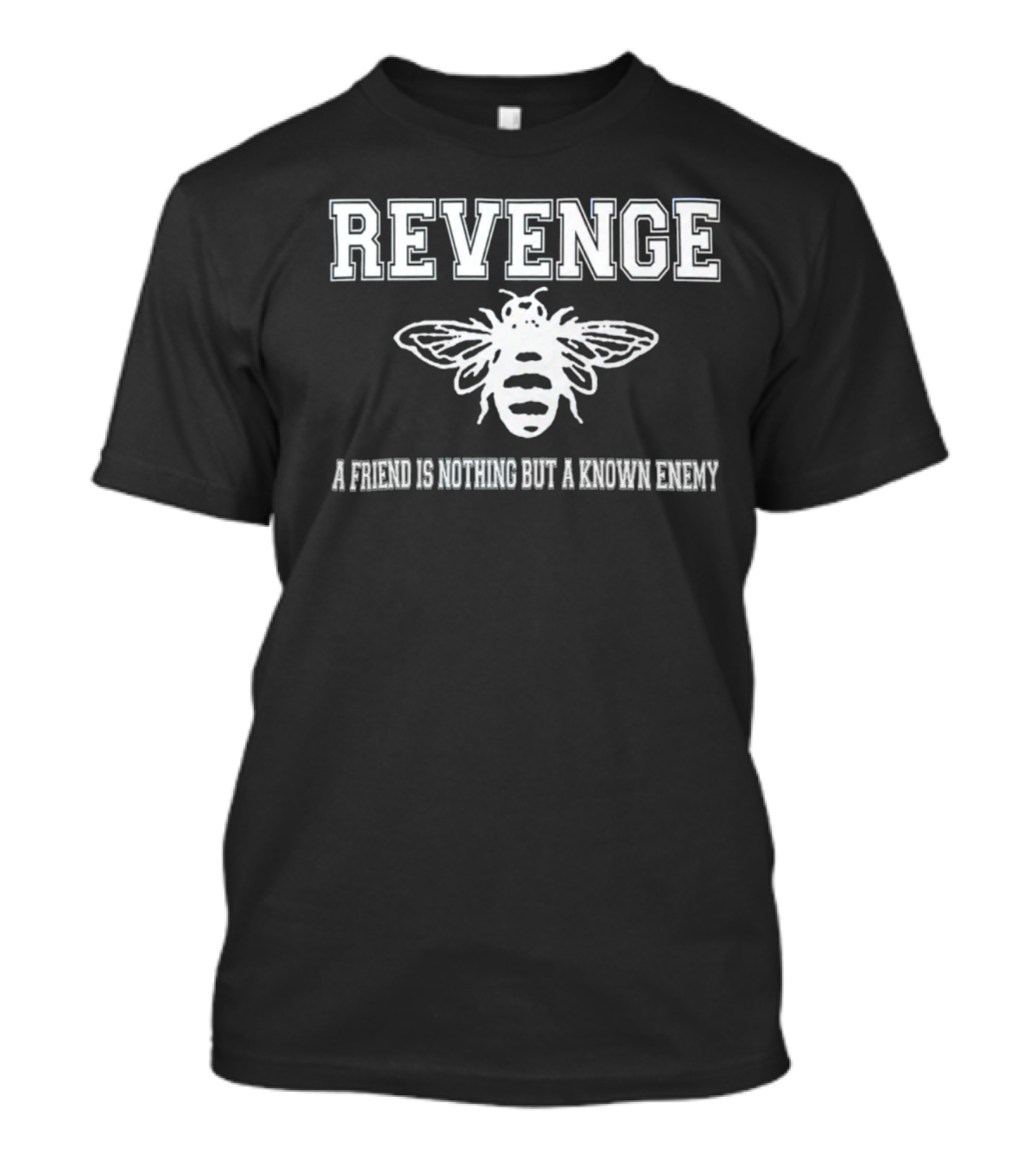 Revenge Merch Bee Logo A Friend Is Nothing But A Known Enemy T-Shirt