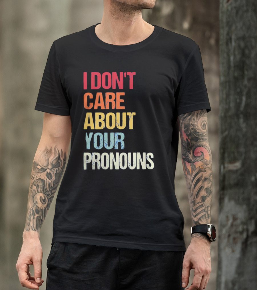 Savethetomboys I Don't Care About Your Pronouns T-Shirt