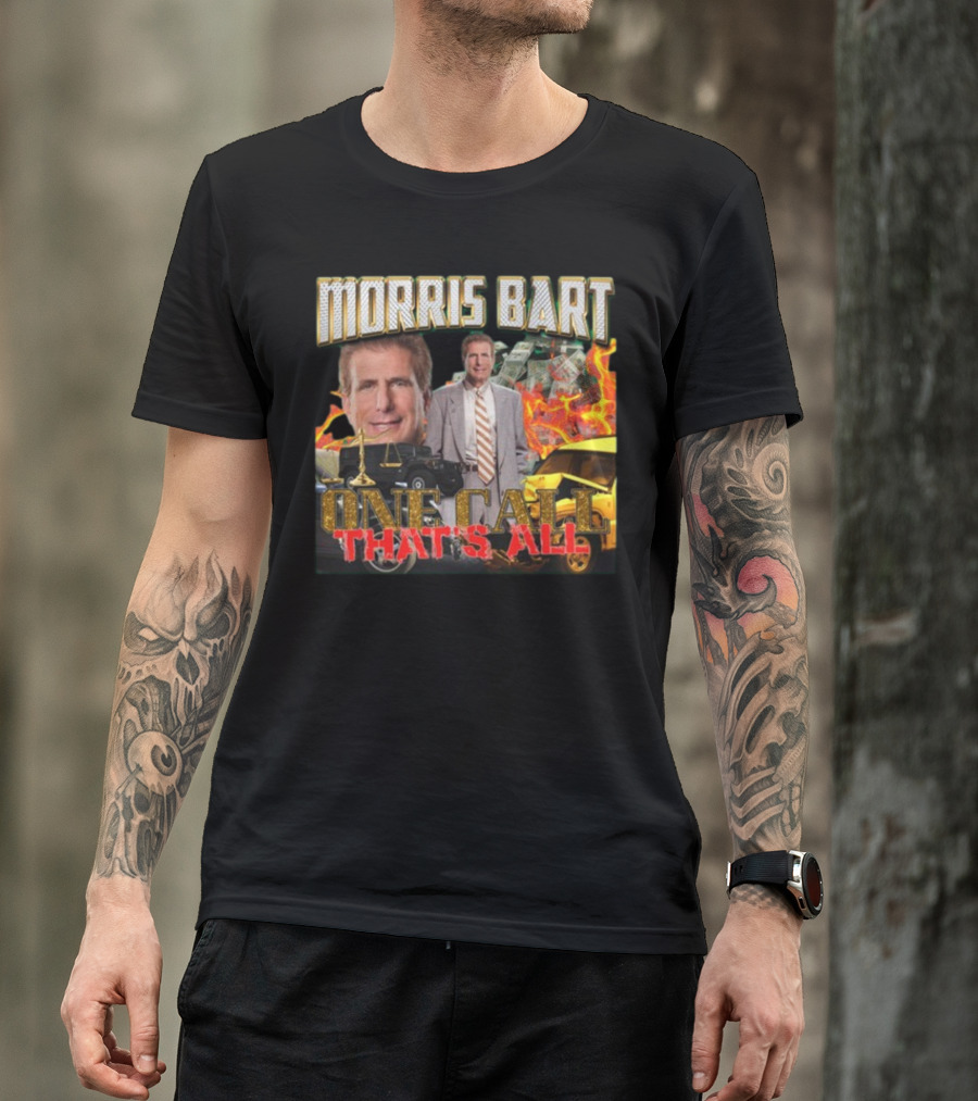 Morris Bart One Call That’s All Fiery Car Crash Dollars Lawyer T-Shirt