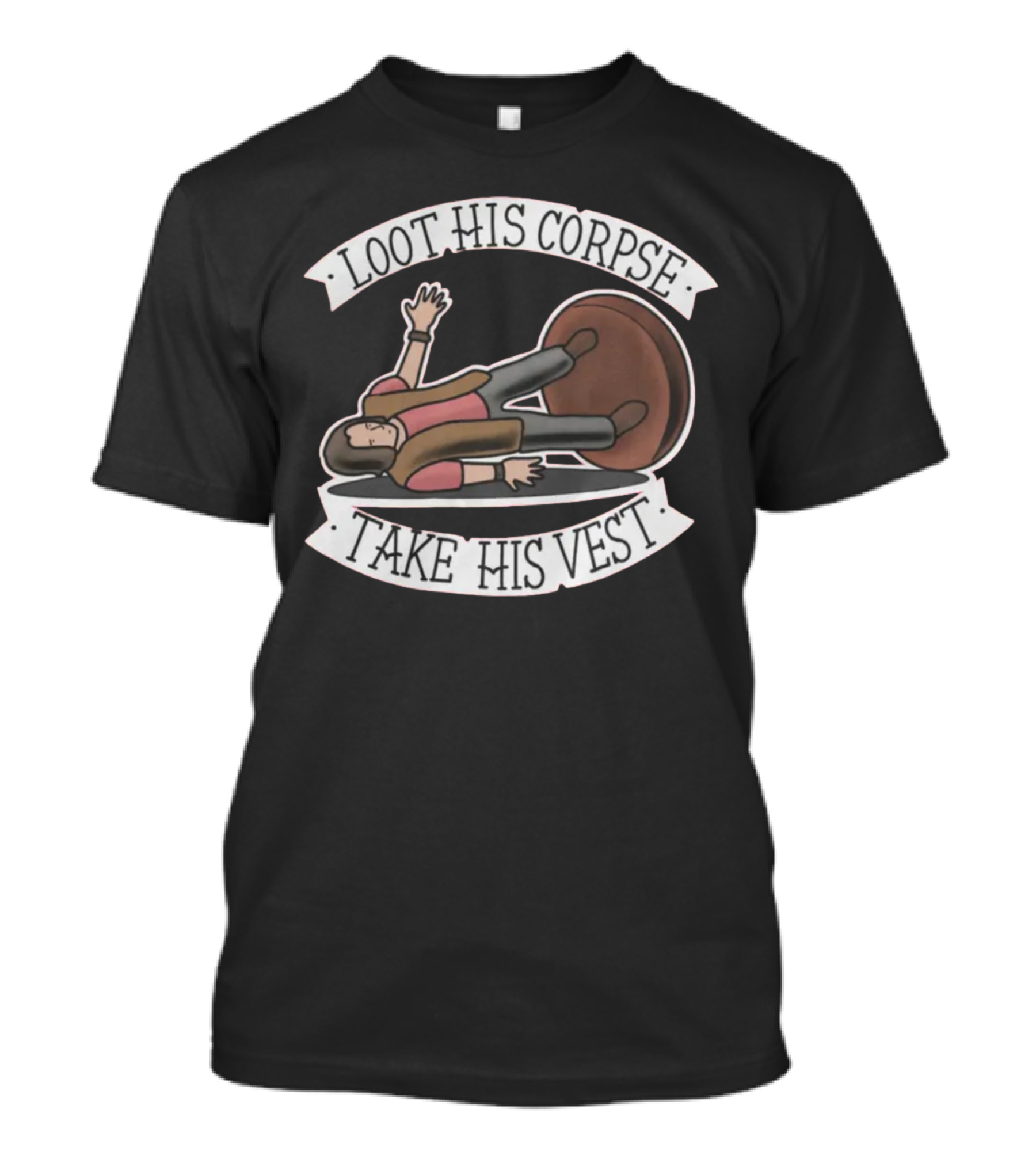 Loot His Corpse Take His Vest Dice T-Shirt