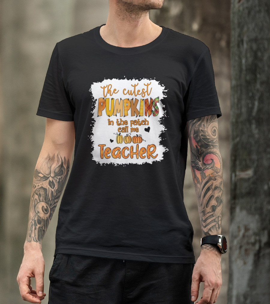 The Cutest Pumpkins In The Patch Call Me Teacher T-Shirt