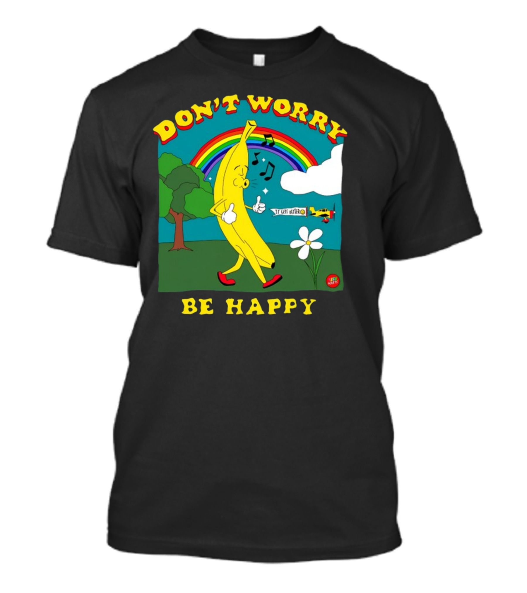 DON'T WORRY BE HAPPY IT GETS BETTER Banana Rainbow Music Notes Flower T-Shirt