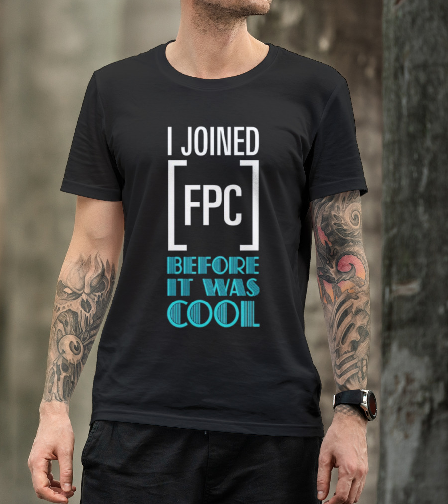 I Joined FPC Before It Was Cool Fandom Style Lettering T-Shirt