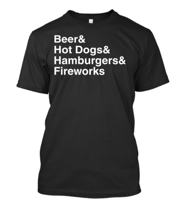 Beer And Hot Dogs And Hamburgers And Fireworks T-Shirt