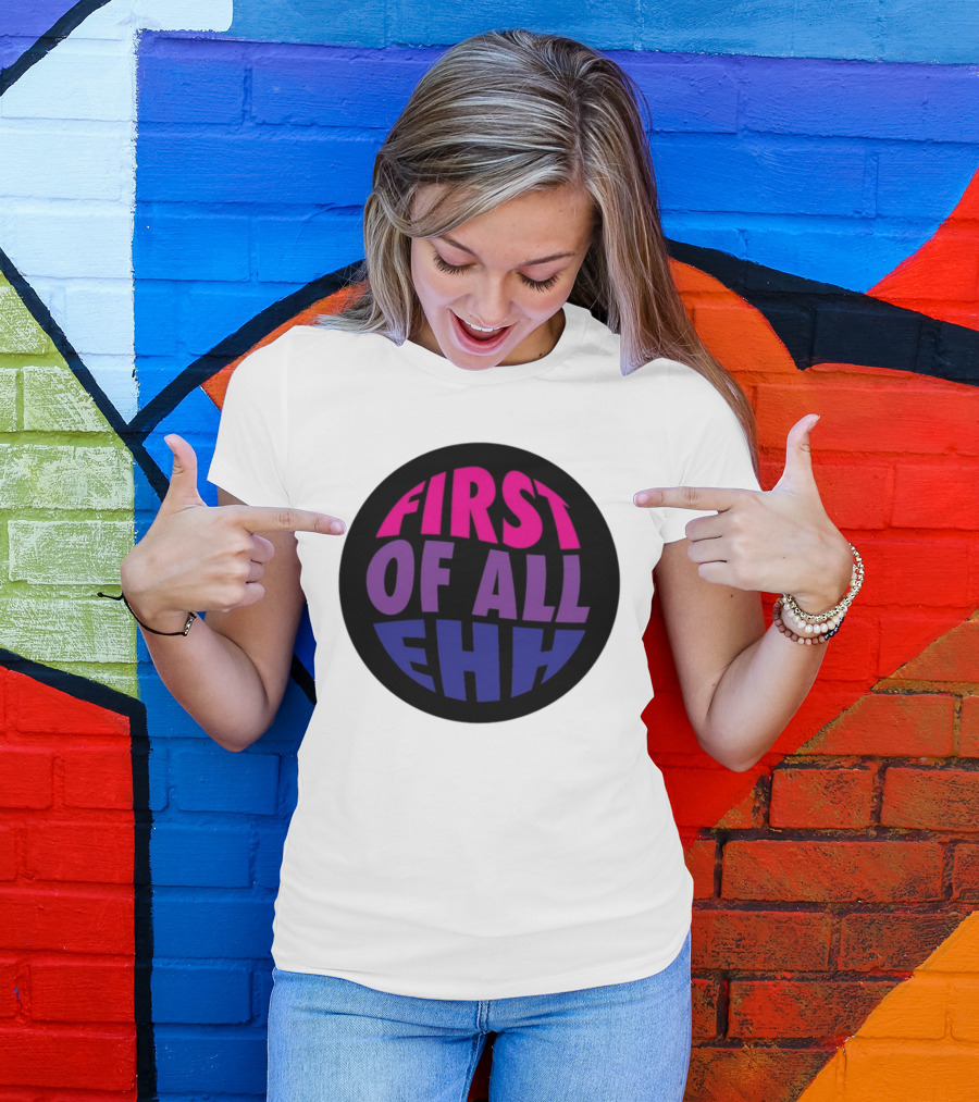First Of All Ehh Gradient T-Shirt