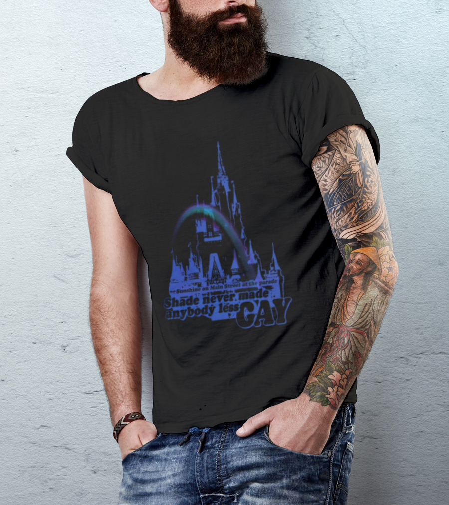 Sunshine On Main Street At The Parade Shade Never Made Anybody Less Gay Rainbow Castle T-Shirt