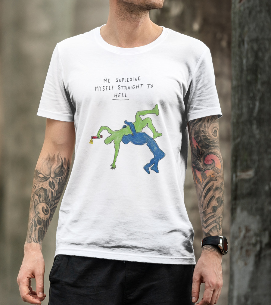 Me Suplexing Myself Straight To Hell With Green And Blue Wrestler Figures T-Shirt