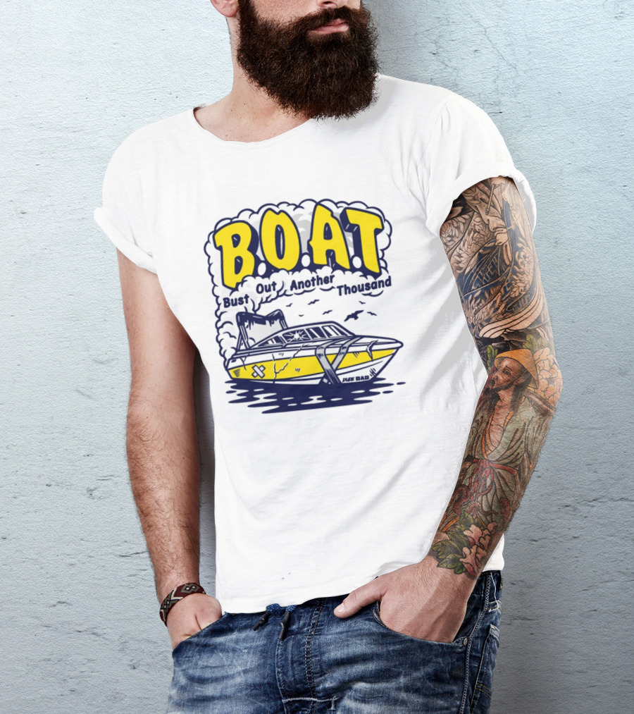 B.O.A.T Bust Out Another Thousand Play Bad Boat T-Shirt