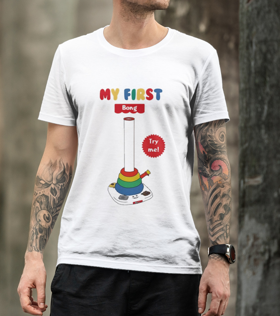 MY FIRST Bong Try Me T-Shirt