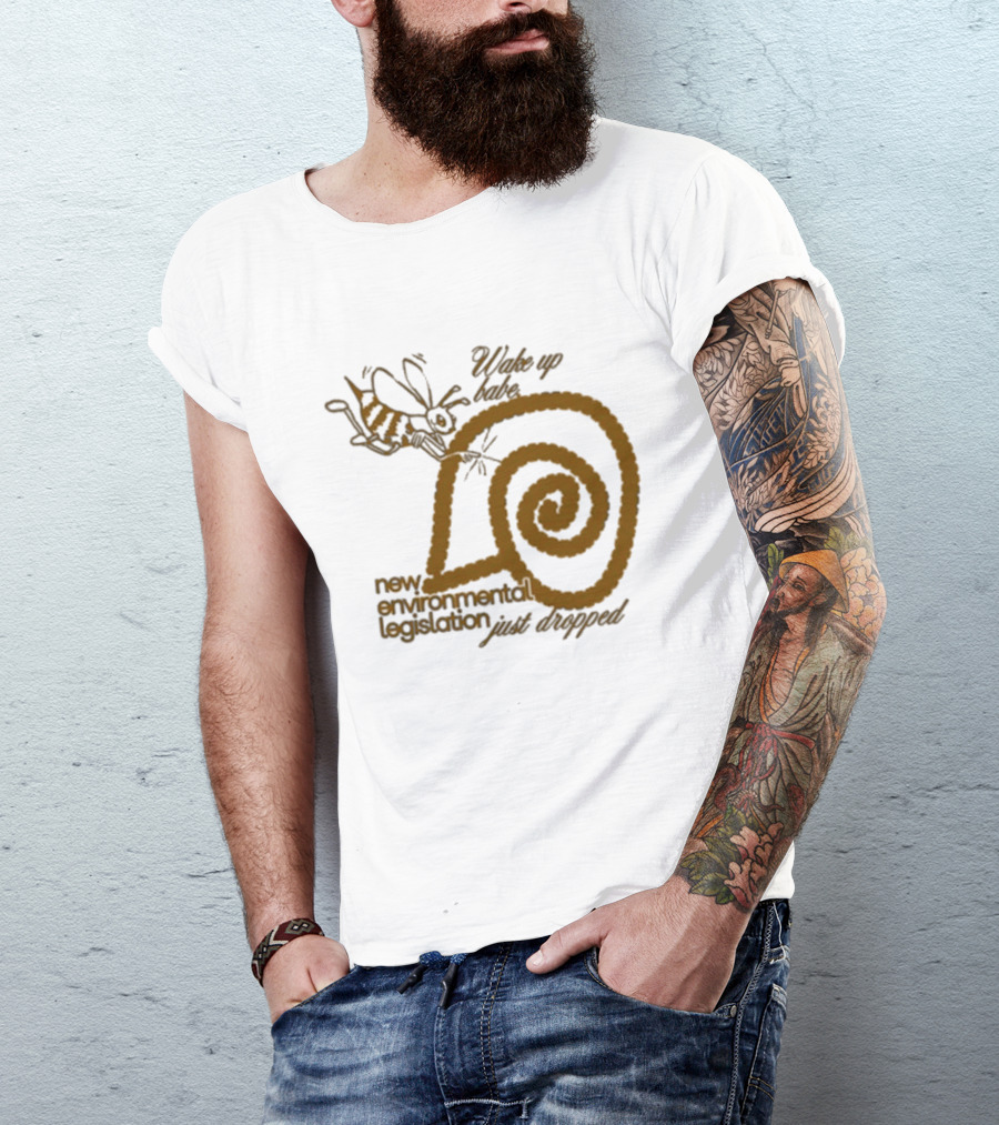 Wake Up Babe New Environmental Legislation Just Dropped Bee And Snail T-Shirt