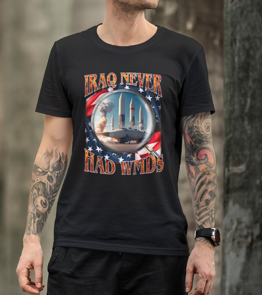 Iraq Never Had WMDs Shithead Steve American Flag Magnifying Glass Missiles T-Shirt
