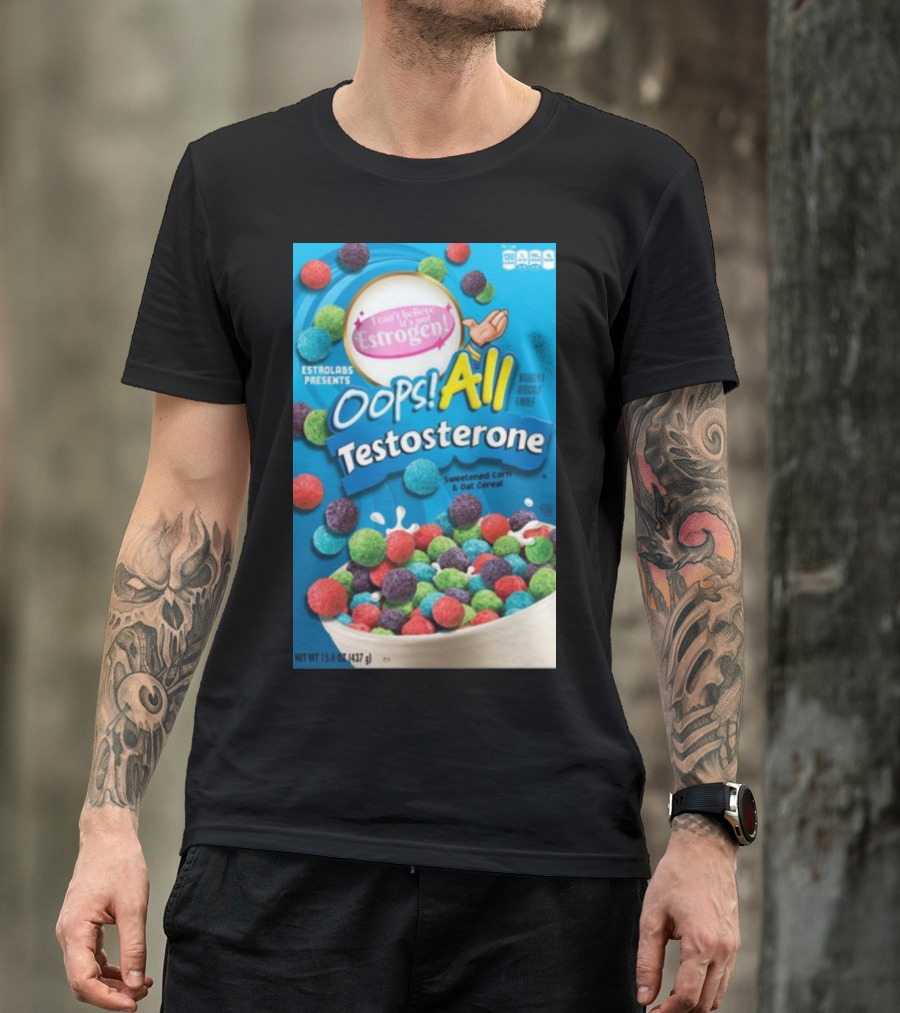 ESTROLABS PRESENTS I Can't Believe It's Not Estrogen Oops All Testosterone Sweetened Corn And Oat Cereal T-Shirt