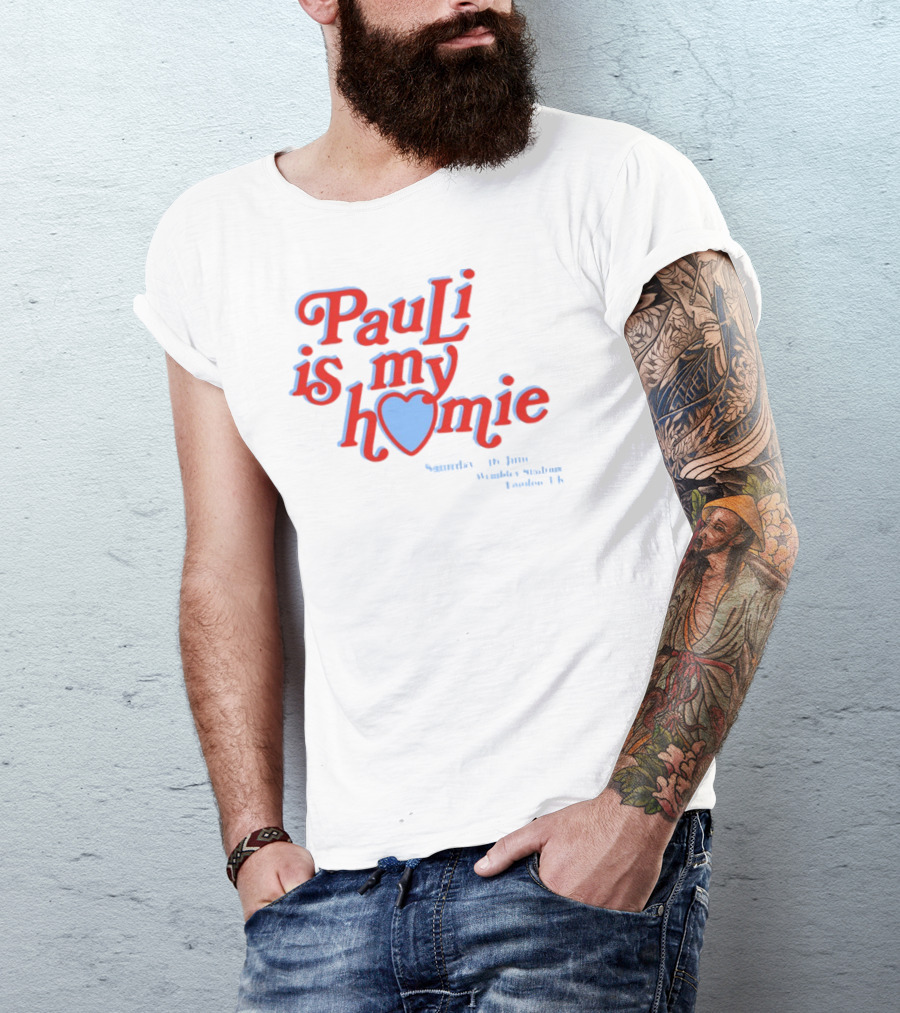 Pauli Is My Homie Saturday 17Th June Wembley Stadium London UK T-Shirt