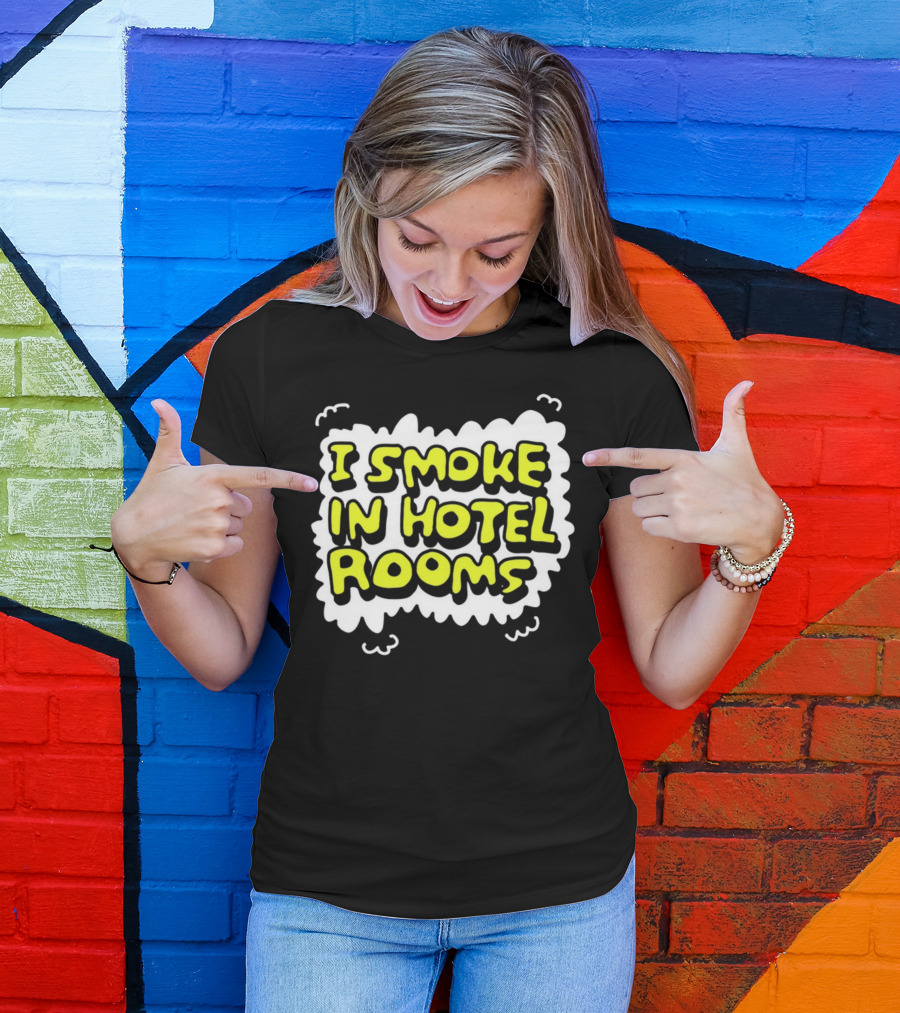 I Smoke In Hotel Rooms T-Shirt