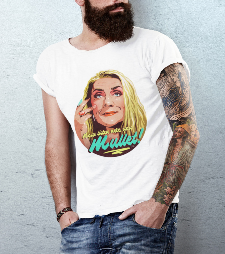 Now Listen Here You Mullet T-Shirt