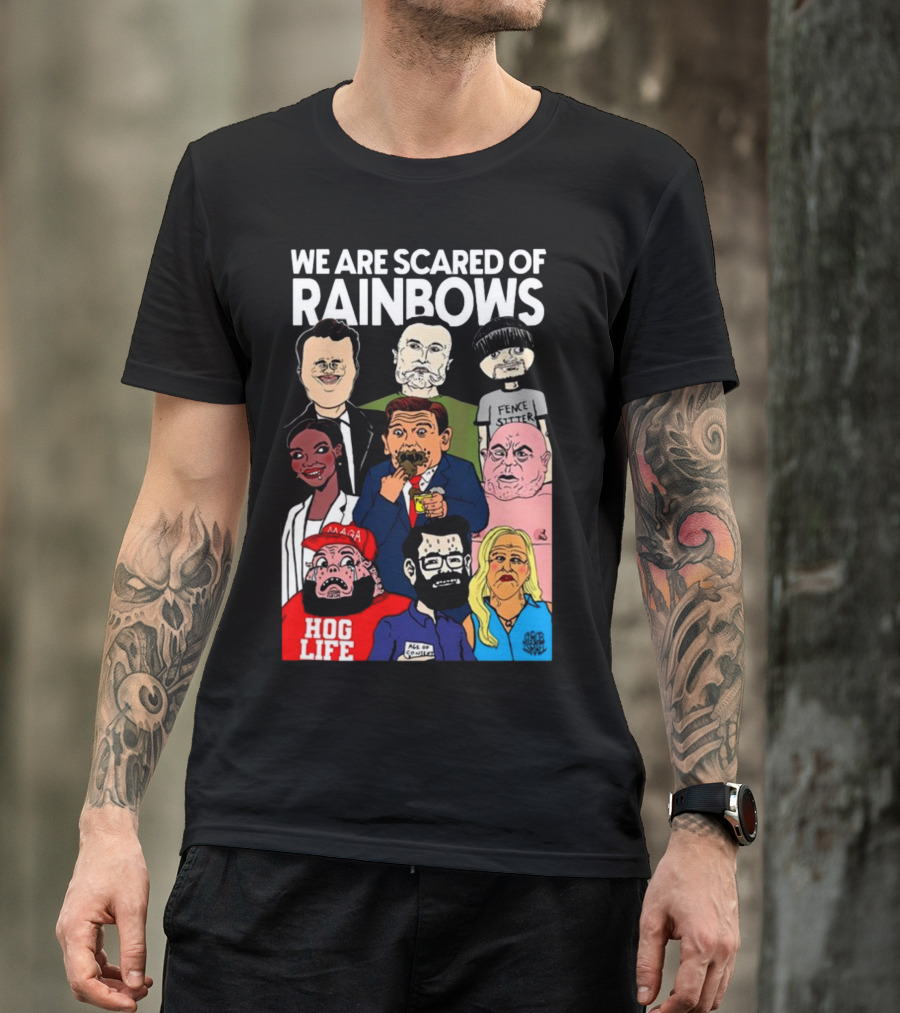 We Are Scared Of Rainbows Fence Sitter Hog Life MAGA Man T-Shirt