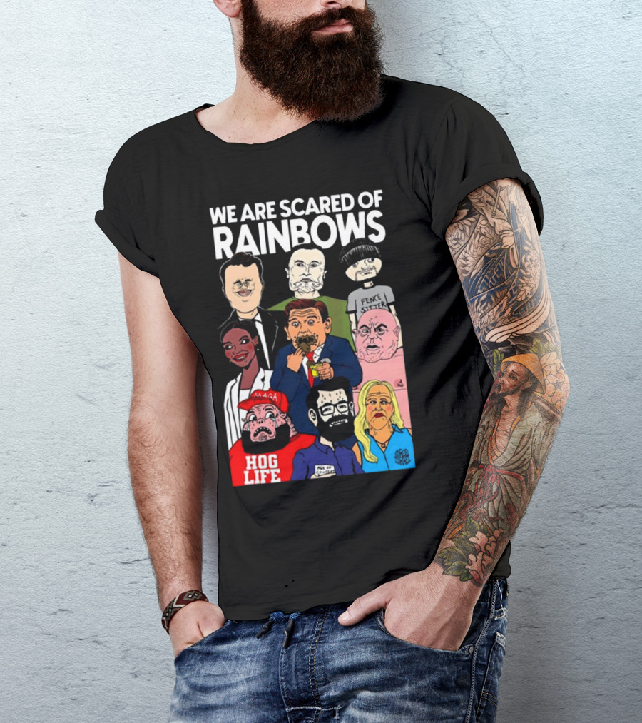 We Are Scared Of Rainbows Fence Sitter Hog Life MAGA Man T-Shirt