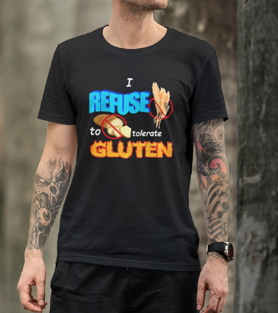 I REFUSE Gluten Intolerance No Bread No Wheat T-Shirt