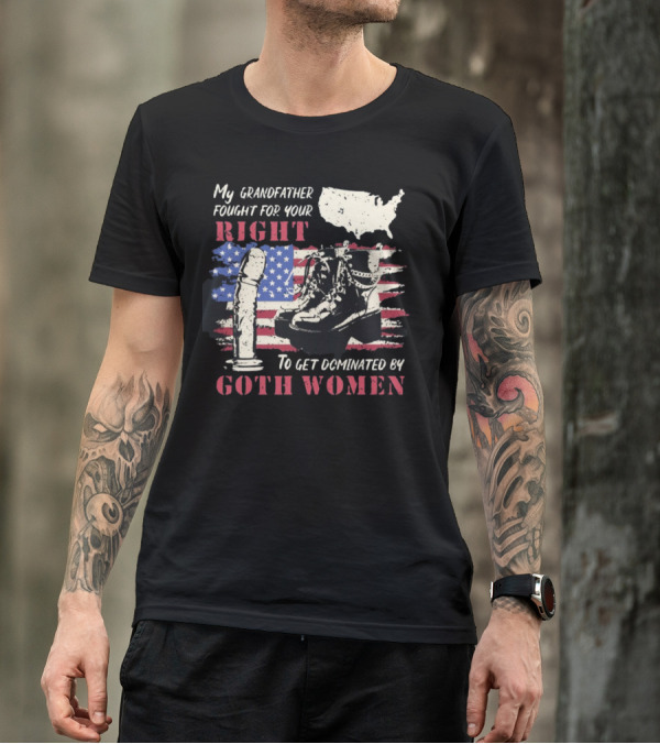 My Grandfather Fought For Your Right To Get Dominated By Goth Women USA Flag Combat Boots T-Shirt