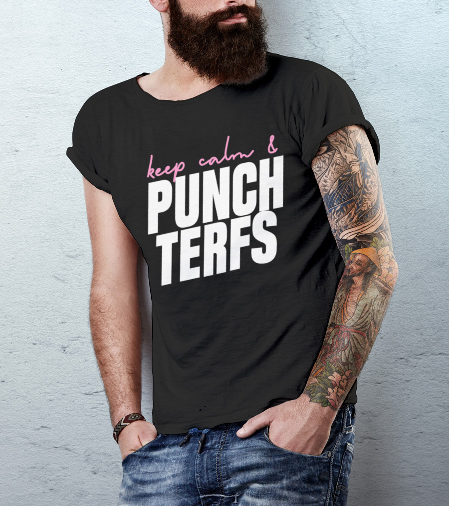 Keep Calm And Punch Terfs T-Shirt