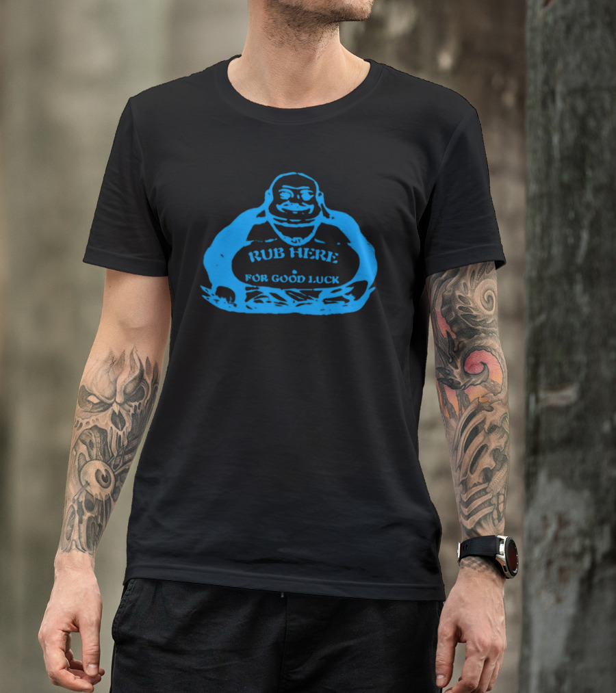 Rub Here For Good Luck Buddha T-Shirt