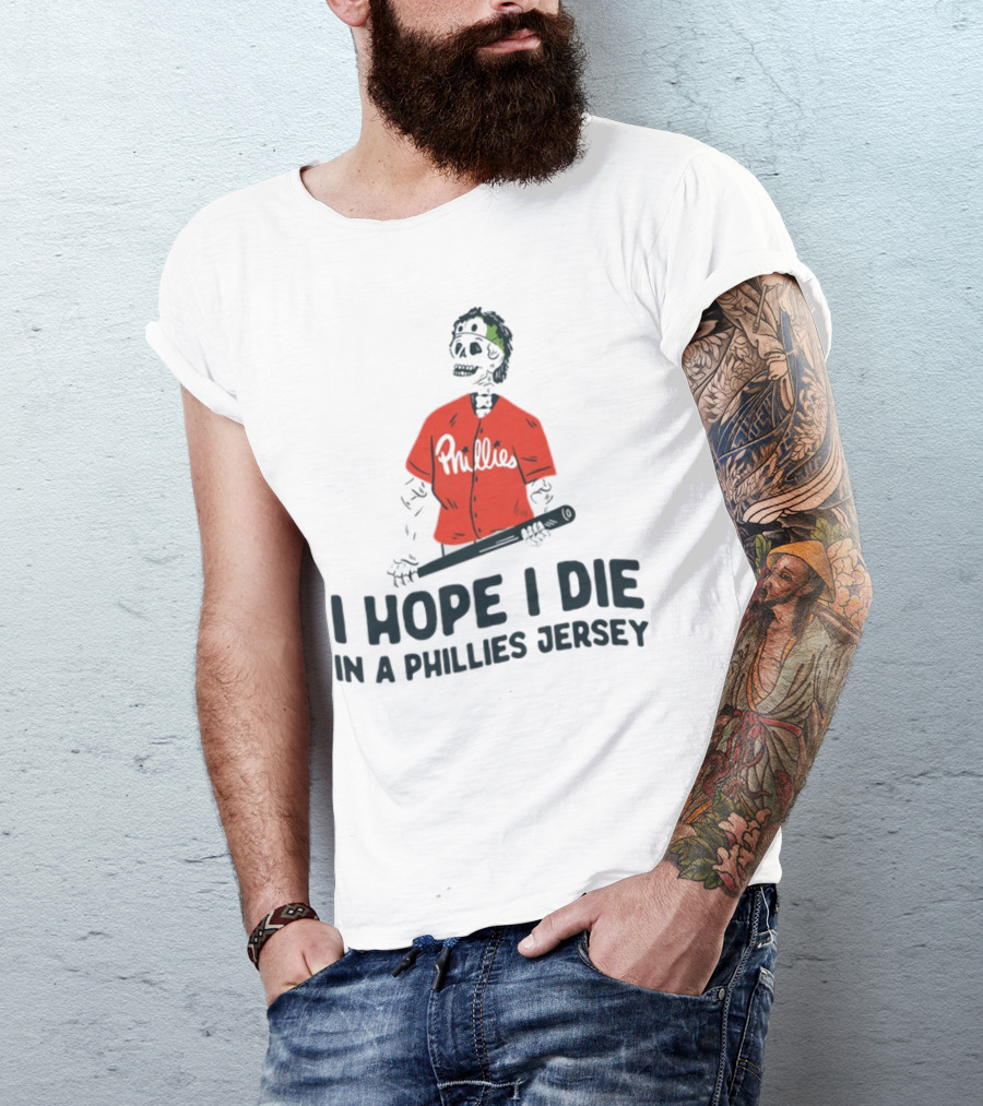 I Hope I Die In A Phillies Jersey Phillies Fan Skeleton With Bat T-Shirt