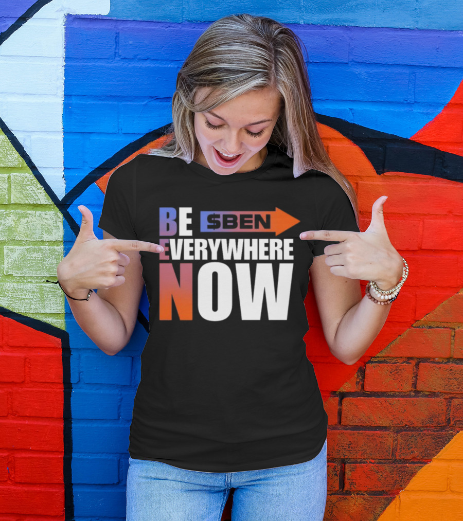 Ben Be Everywhere Now Bold Gradient Text T-Shirt