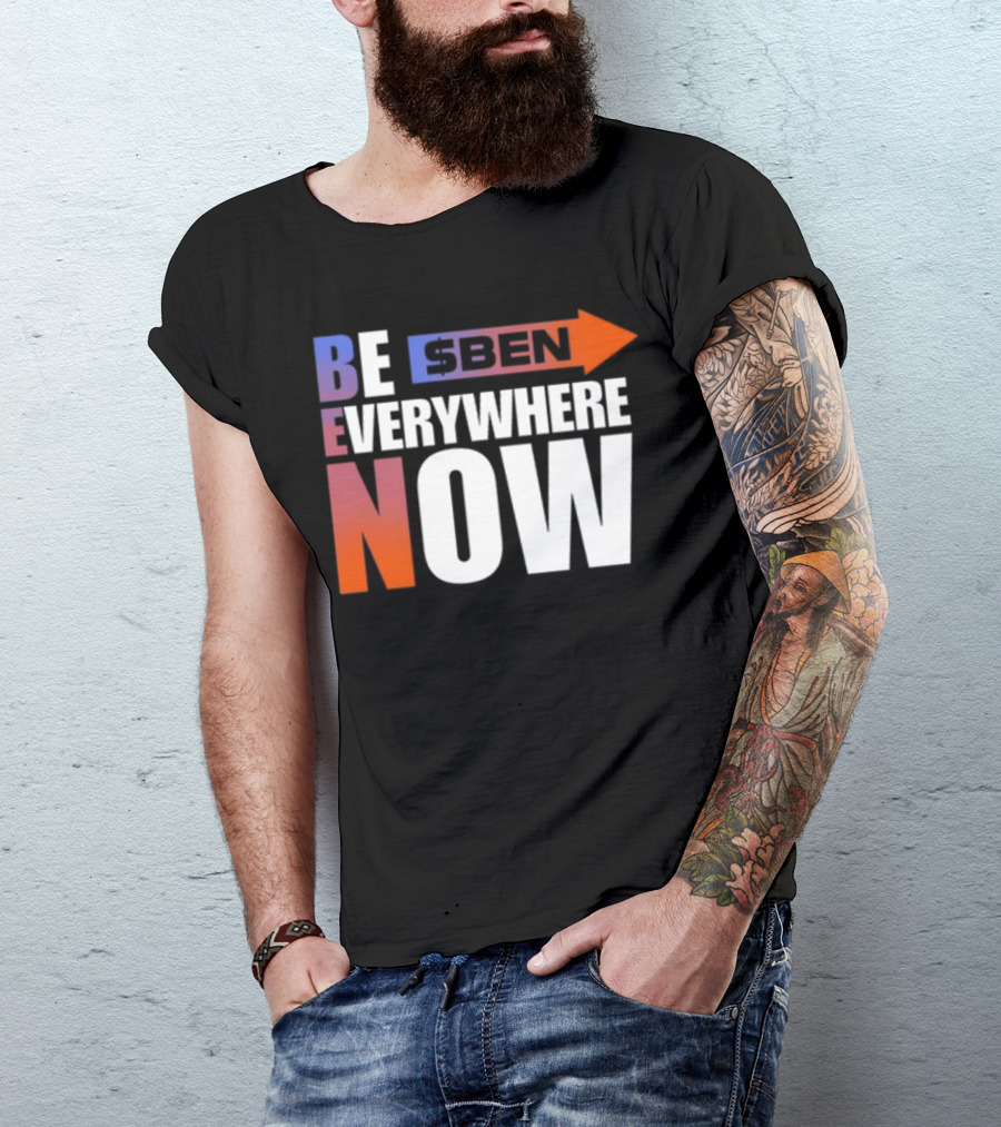 Ben Be Everywhere Now Bold Gradient Text T-Shirt