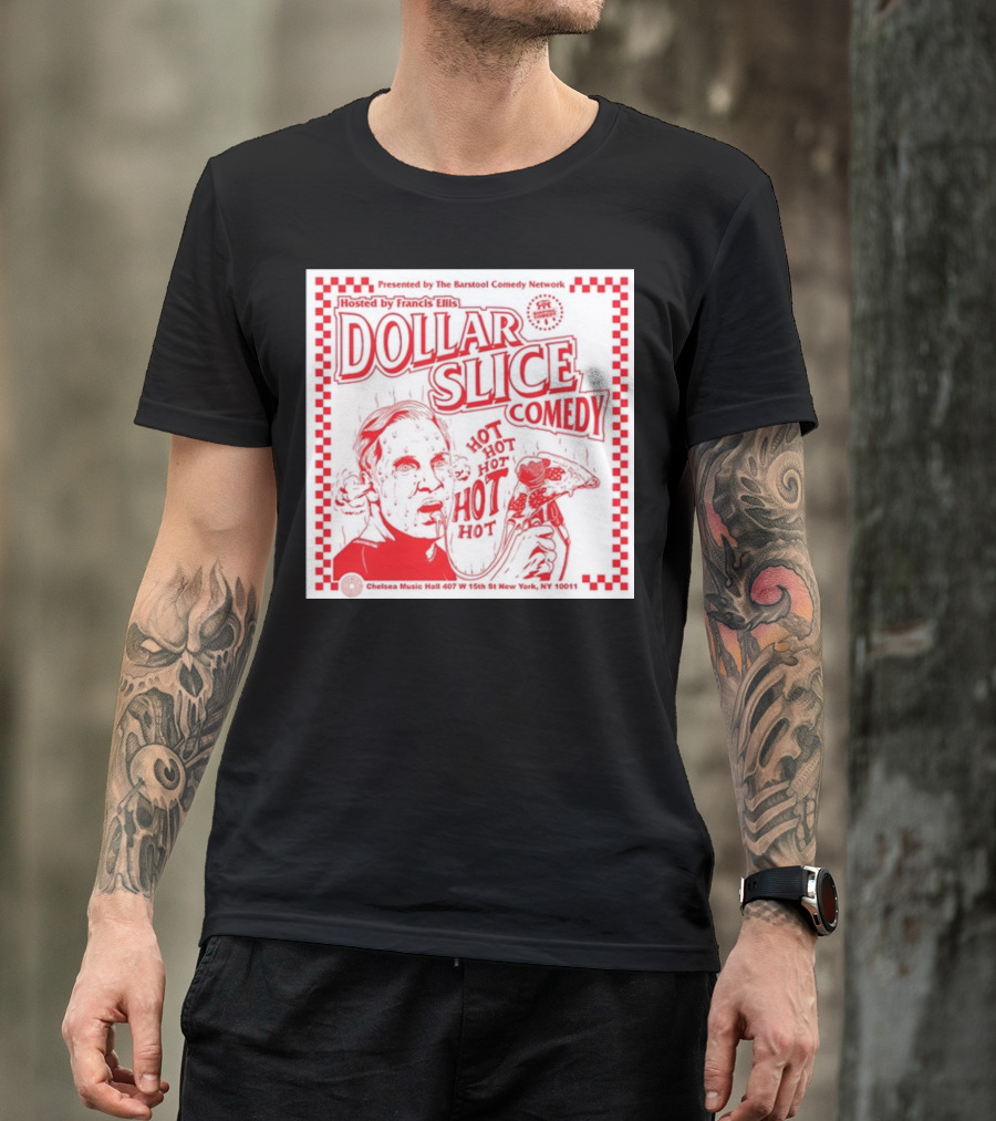 Dollar Slice Comedy Hosted By Francis Ellis At Chelsea Music Hall New York T-Shirt
