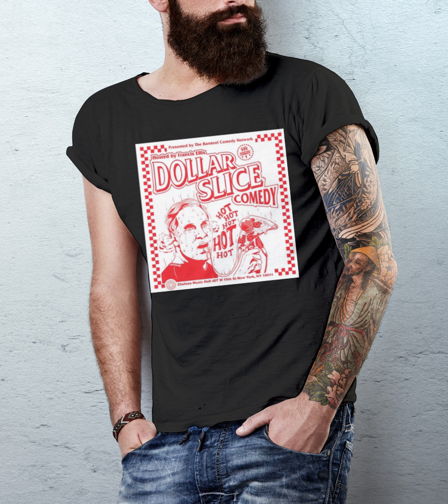 Dollar Slice Comedy Hosted By Francis Ellis At Chelsea Music Hall New York T-Shirt