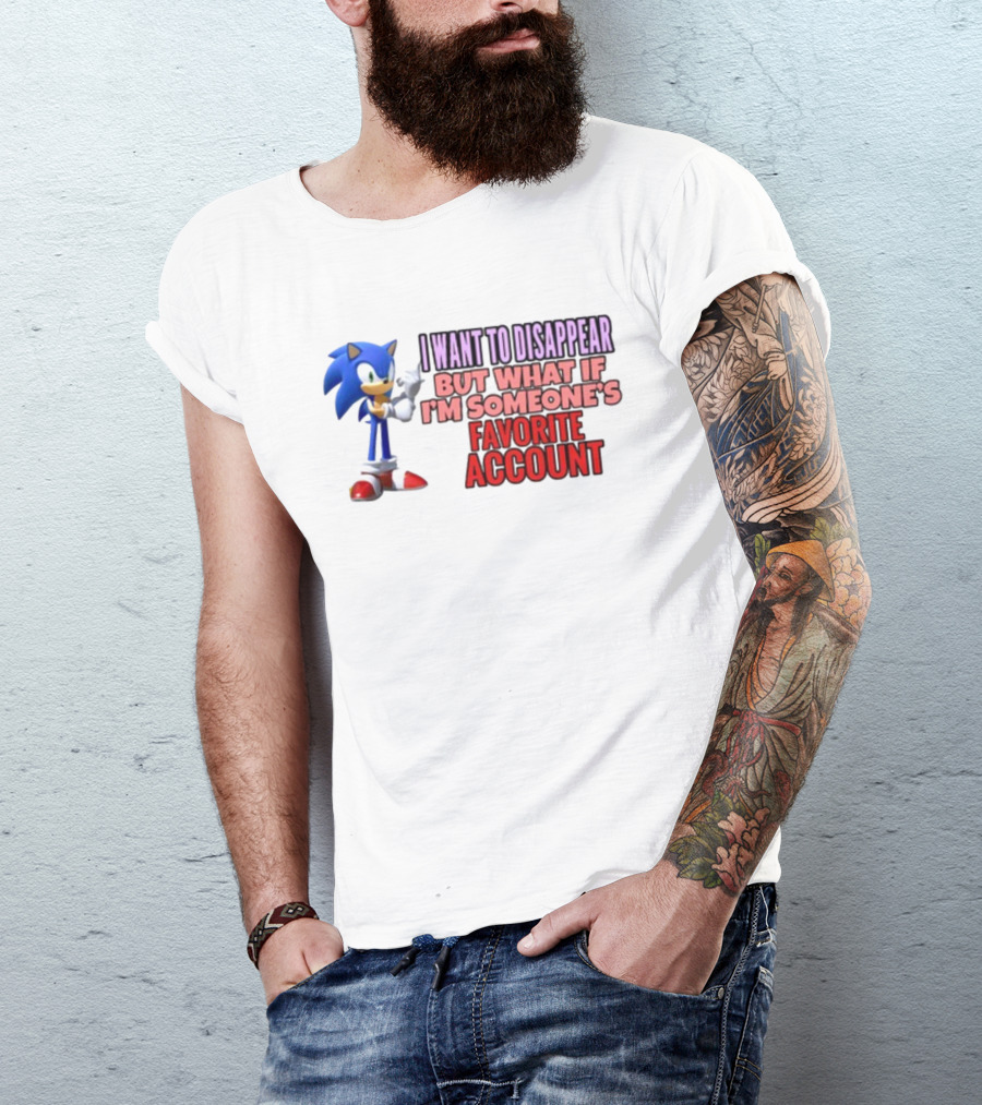 I Want To Disappear But What If I'm Someone's Favorite Account Sonic T-Shirt