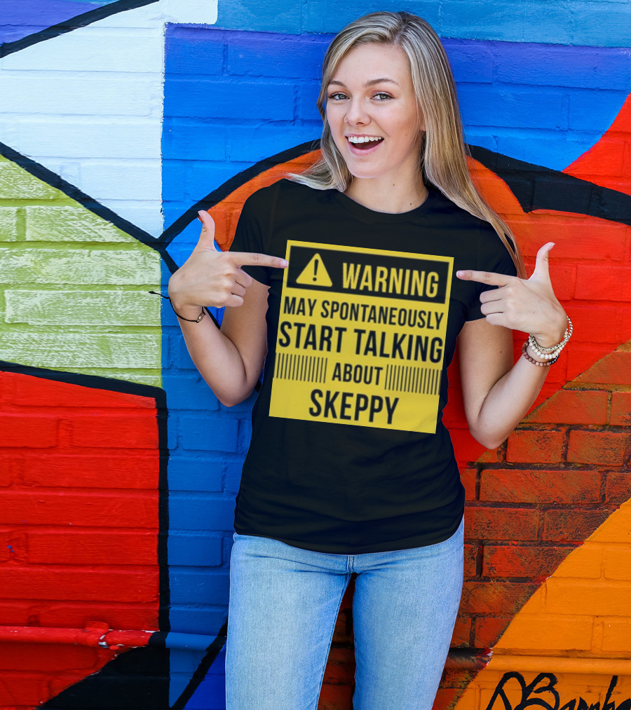 Warning May Spontaneously Start Talking About Skeppy T-Shirt
