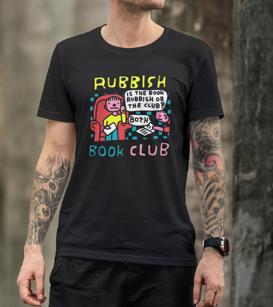 Rubbish Book Club Is The Book Rubbish Or The Club Both T-Shirt