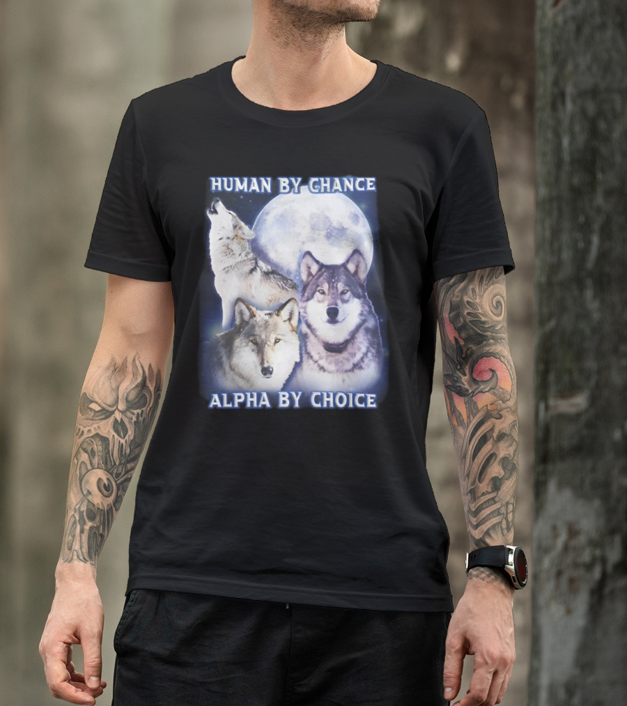 Human By Chance Alpha By Choice Wolf Howling Moon Trio T-Shirt