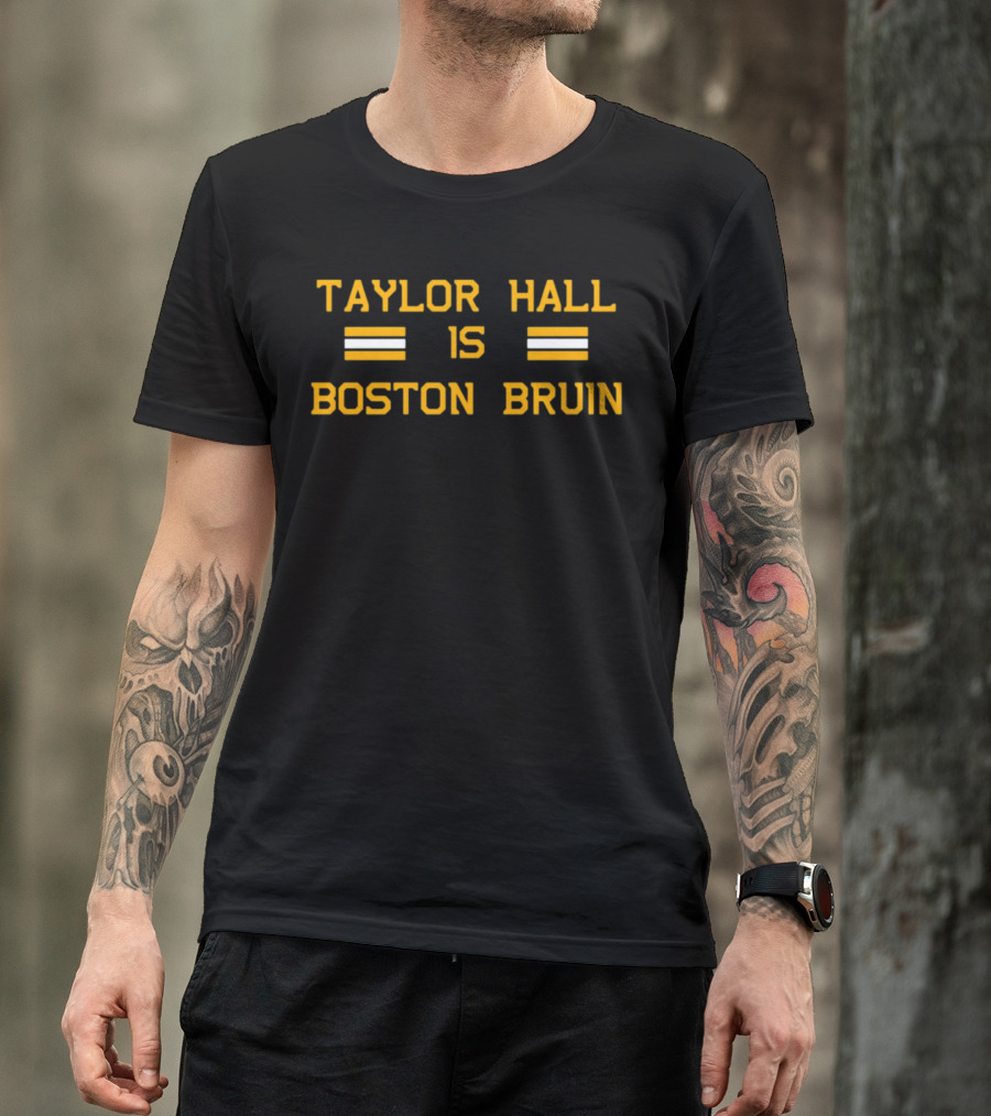 TAYLOR HALL IS BOSTON BRUIN T-Shirt