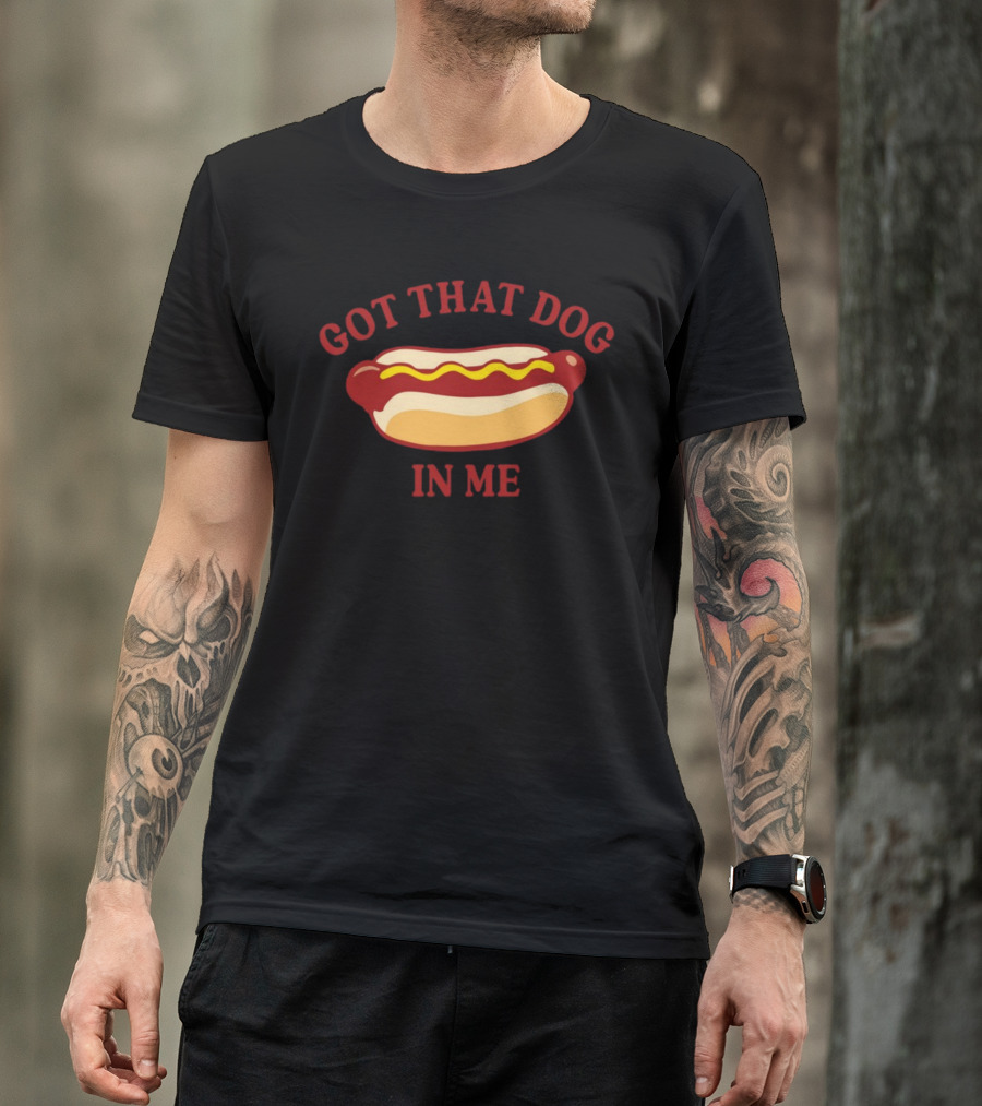 Got That Dog In Me Hotdog Humor T-Shirt