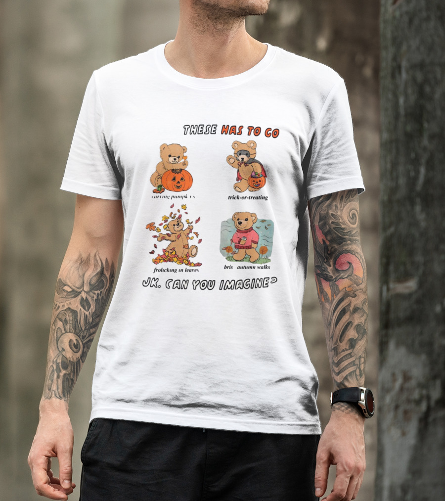 These Has To Go Pumpkin Skeleton Leaves Sweater JK Can You Imagine T-Shirt