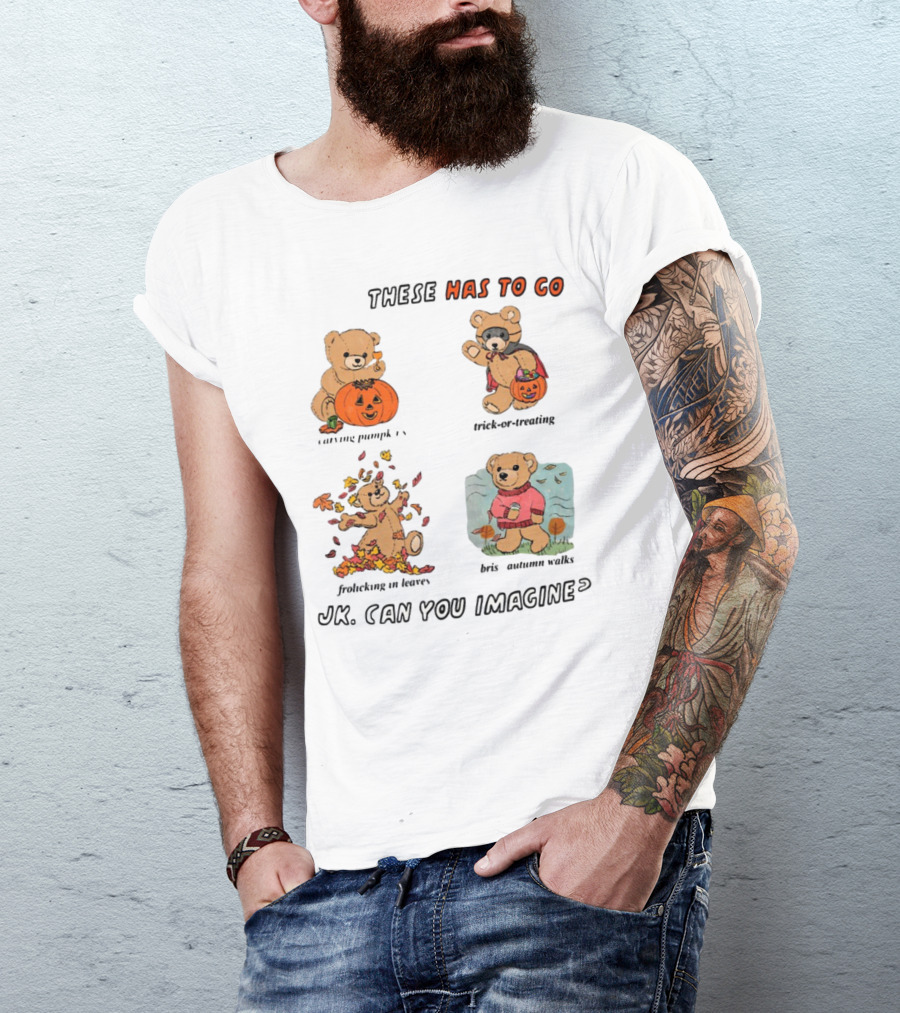 These Has To Go Pumpkin Skeleton Leaves Sweater JK Can You Imagine T-Shirt