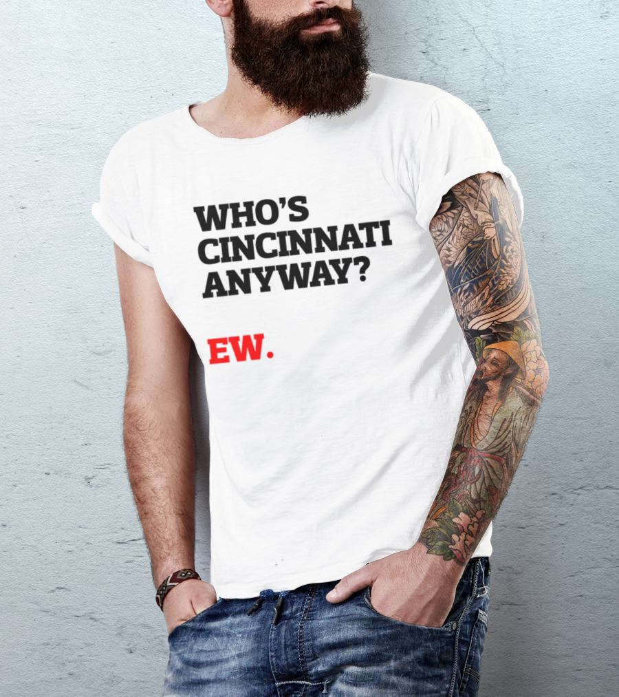 WHO'S CINCINNATI ANYWAY EW T-Shirt