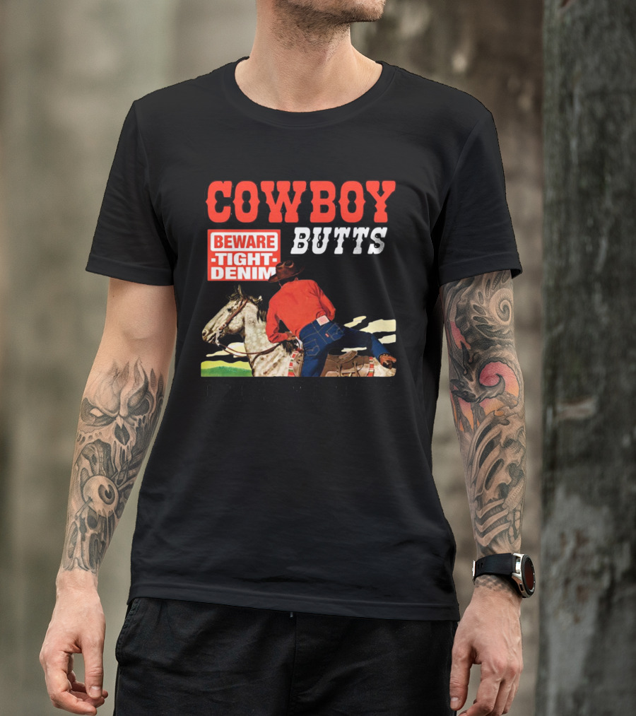 COWBOY BUTTS BEWARE TIGHT DENIM DRIVE ME NUTS T-Shirt