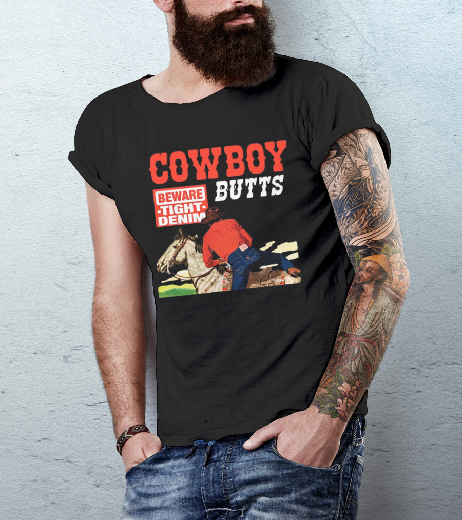 COWBOY BUTTS BEWARE TIGHT DENIM DRIVE ME NUTS T-Shirt