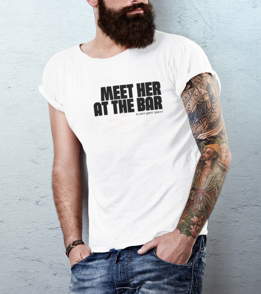Meet Her At The Bar This One's For Cubbyhole Xx Fletcher To Save Queer Spaces T-Shirt