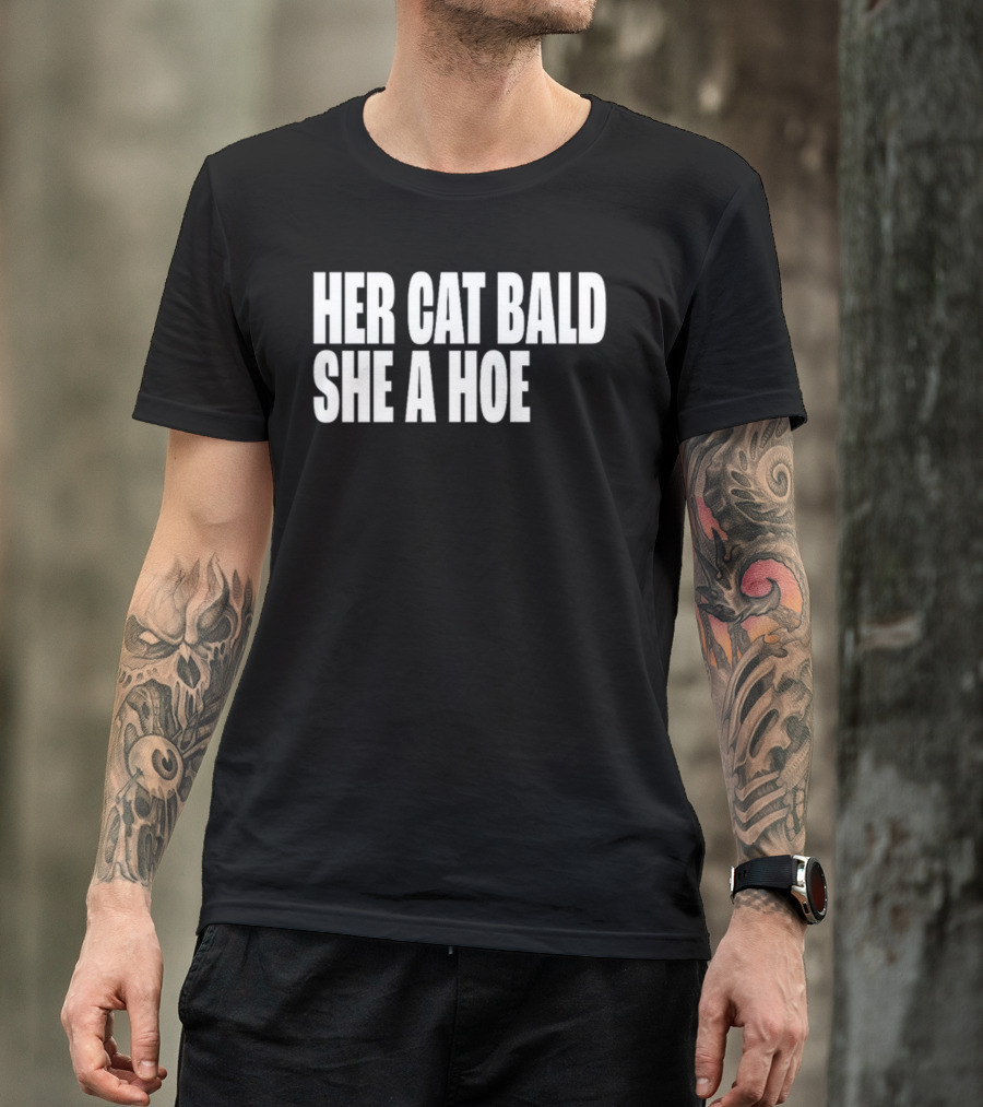 Her Cat Bald She A Hoe T-Shirt